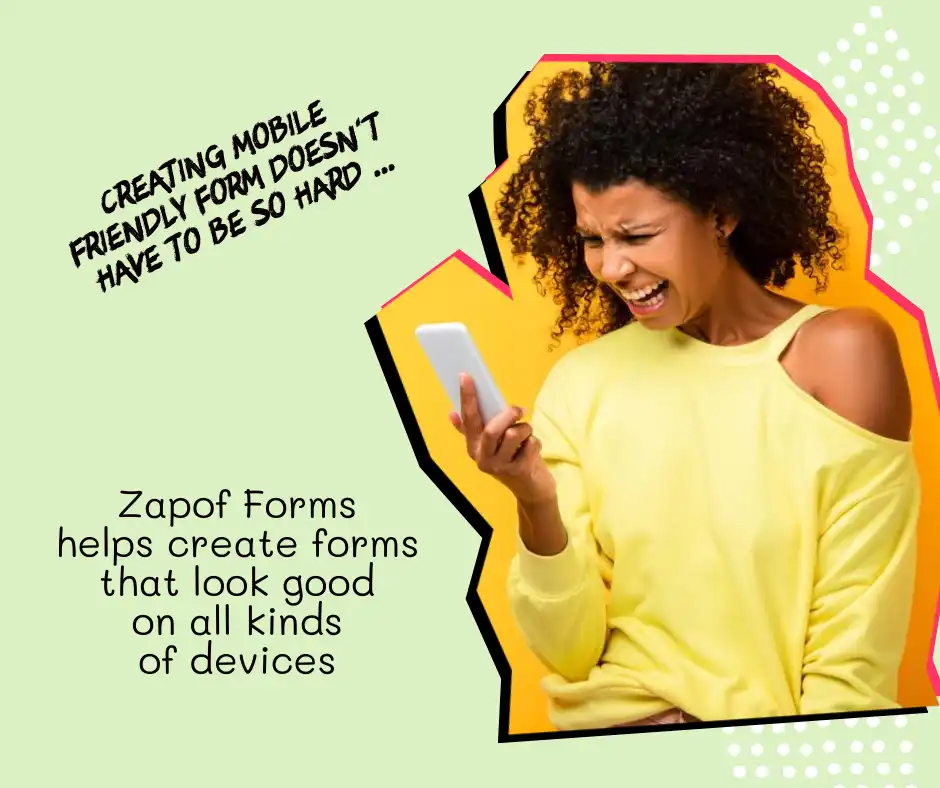 Creating mobile friendly form doesn't have to be so hard. Zapof Forms helps create forms that look good on all kinds of devices.